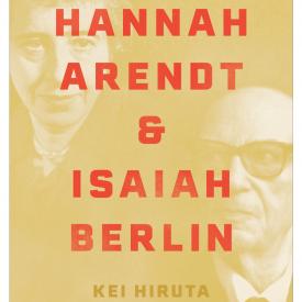 Kei Hiruta, Hannah Arendt and Isaiah Berlin